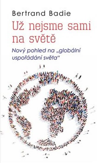 Badie Bertrand: Už nejsme sami na světě - Nový pohled na Badie Bertrand: Už nejsme sami na světě - Nový pohled na