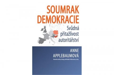 Applebaumová Anna: Soumrak demokracie - Svůdná přitažlivost autoritářství