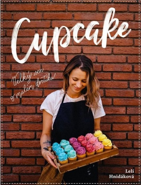 Hnidáková Lelí: Cupcake - Velký sen o malém dortíku
