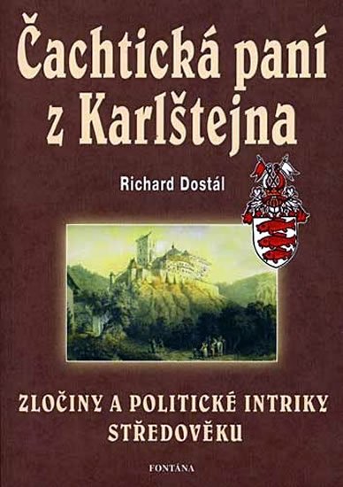 Dostál Richard: Čachtická paní z Karlštejna - Zločiny a politické intriky středověku