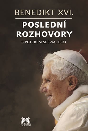 Seewald Peter: Benedikt XVI. - Poslední rozhovory s Peterem Seewaldem