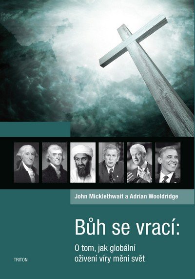 Micklethwait John, Wooldridge Adrian,: Bůh se vrací - O tom, jak globální oživení víry mění svět Micklethwait John, Wooldridge Adrian,: Bůh se vrací - O tom, jak globální oživení víry mění svět