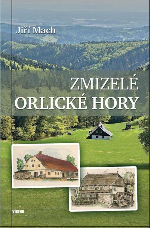 Mach Jiří: Zmizelé Orlické hory Mach Jiří: Zmizelé Orlické hory