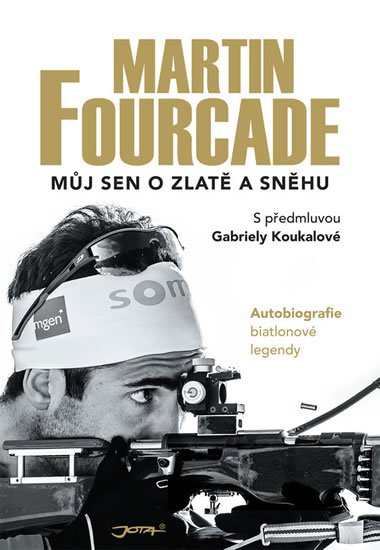 Fourcade Martin: Martin Fourcade - Můj sen o zlatě a sněhu Fourcade Martin: Martin Fourcade - Můj sen o zlatě a sněhu