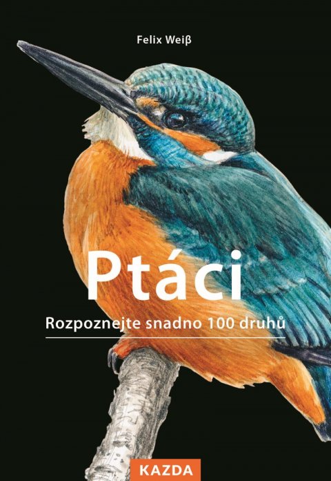 Weiss Felix: Ptáci - Rozpoznejte snadno 100 druhů Weiss Felix: Ptáci - Rozpoznejte snadno 100 druhů