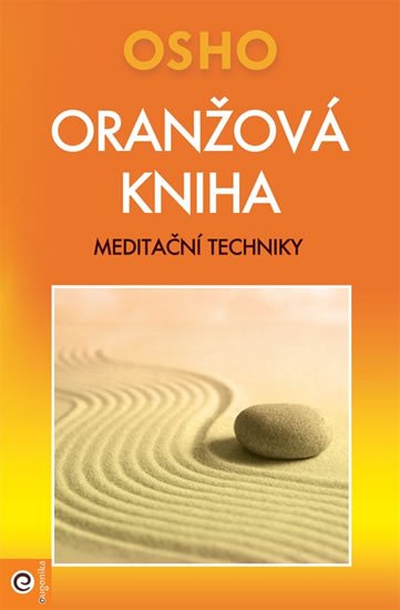 Osho Rajneesh: Oranžová kniha - Meditační techniky Osho Rajneesh: Oranžová kniha - Meditační techniky