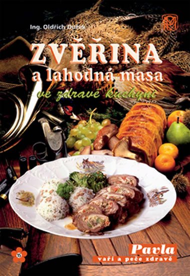 Dufek Oldřich: Zvěřina a lahodná masa ve zdravé kuchyni Dufek Oldřich: Zvěřina a lahodná masa ve zdravé kuchyni