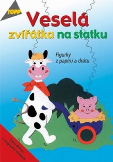 kolektiv autorů: Veselá zvířátka na statku - Tigurky z papíru a drátu - TOPP