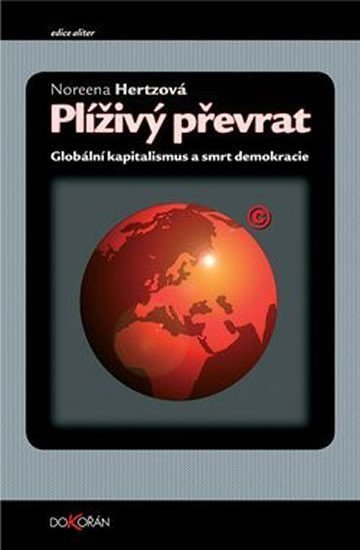 Hertzová Noreena: Plíživý převrat - Globální kapitalismus a smrt demokracie
