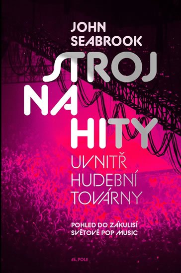 Seabrook John: Stroj na hity - Uvnitř hudební továrny