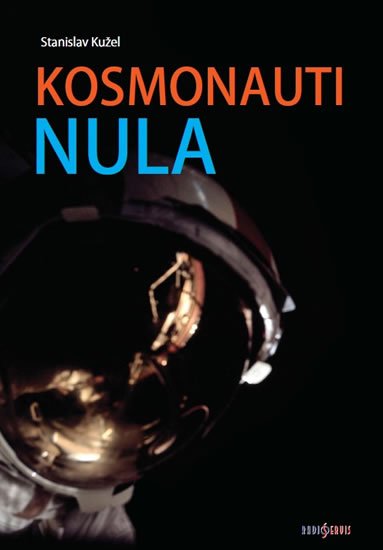 Kužel Stanislav: Kosmonauti NULA aneb Ti, co nedoletěli...
