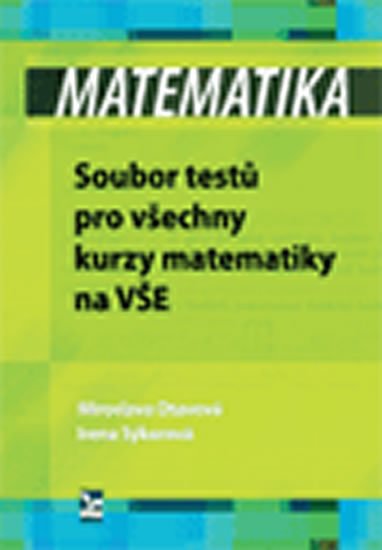 Sýkorová Irena: Matematika – Soubor testů pro všechny kurzy matematiky na VŠE