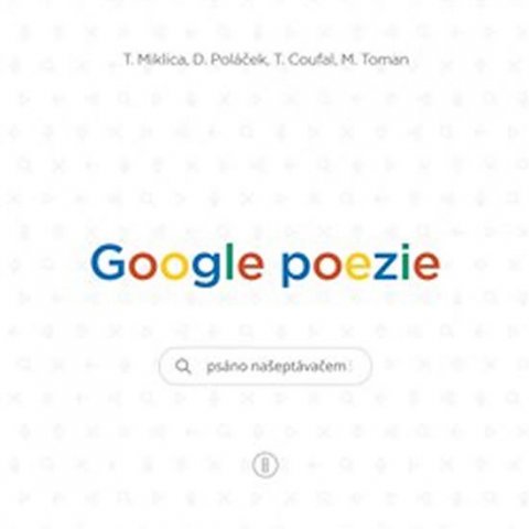 Miklica Tomáš: Google poezie - Psáno našeptávačem Miklica Tomáš: Google poezie - Psáno našeptávačem