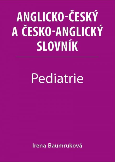 Baumruková Irena: Pediatrie - Anglicko-český a česko-anglický slovník