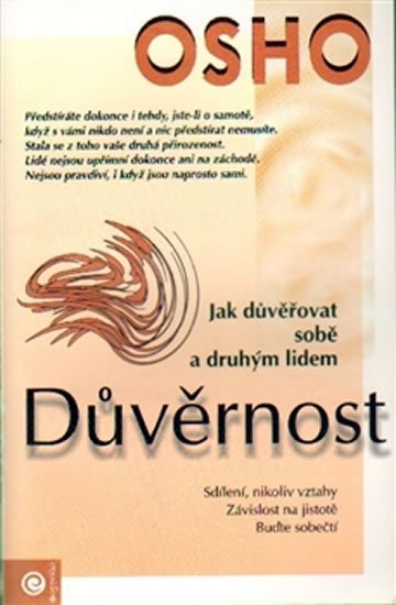 Osho: Důvěrnost - Jak důvěřovat sobě a druhým lidem Osho: Důvěrnost - Jak důvěřovat sobě a druhým lidem