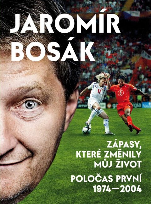 Bosák Jaromír: Zápasy, které změnily můj život - Poločas první 1974-2002 Bosák Jaromír: Zápasy, které změnily můj život - Poločas první 1974-2002