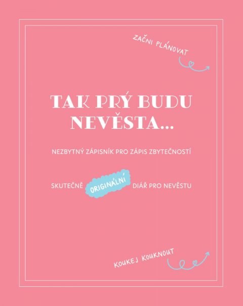Škvorová Věra: Tak prý budu nevěsta: Nezbytný zápisník pro zápis zbytečností / Skutečně or Škvorová Věra: Tak prý budu nevěsta: Nezbytný zápisník pro zápis zbytečností / Skutečně or