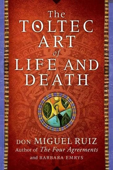 Ruiz Don Miguel: A Toltec Art of Life and Death