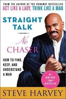 Harvey Steve: Straight Talk, No Chaser: How to Find, Keep, and Understand a Man
