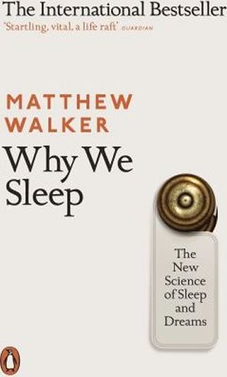Walker Matthew: Why We Sleep : The New Science of Sleep and Dreams