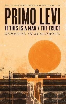 Levi Primo: If This Is A Man/The Truce (50th Anniversary Edition): Surviving Auschwitz