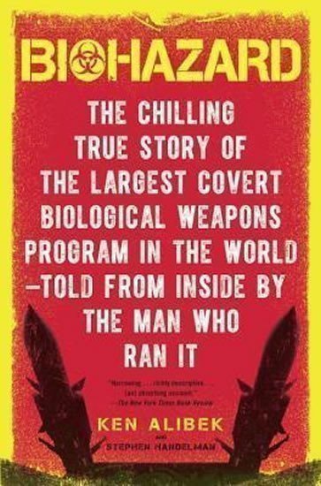 Ken Alibek: Biohazard : The Chilling True Story of the Largest Covert Biological Weapon