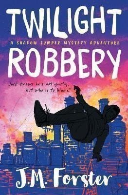 Forster J. M.: Twilight Robbery : A Shadow Jumper Mystery Adventure 2