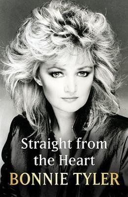 Tyler Bonnie: Straight From the Heart: BONNIE TYLER´S LONG AWAITED AUTOBIOGRAPHY