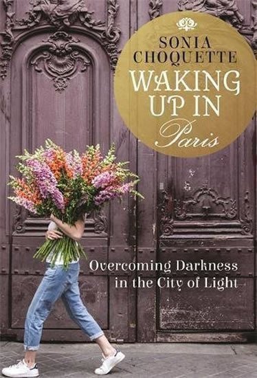 Choquette Sonia: Waking Up in Paris: Overcoming Darkness in the City of Light