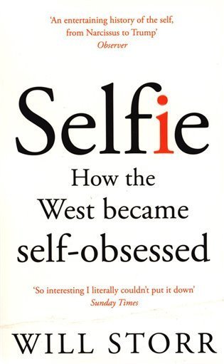 Storr Will: Selfie: How the West Became Self-Obsessed