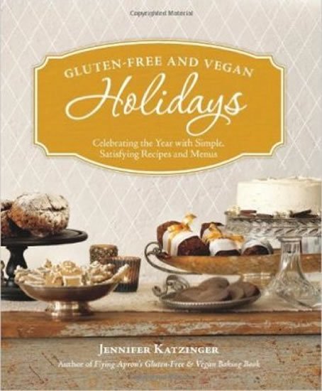 Katzinger Jennifer: Gluten-free and Vegan Holidays : Celebrating the Year with Simple, Satisfyi