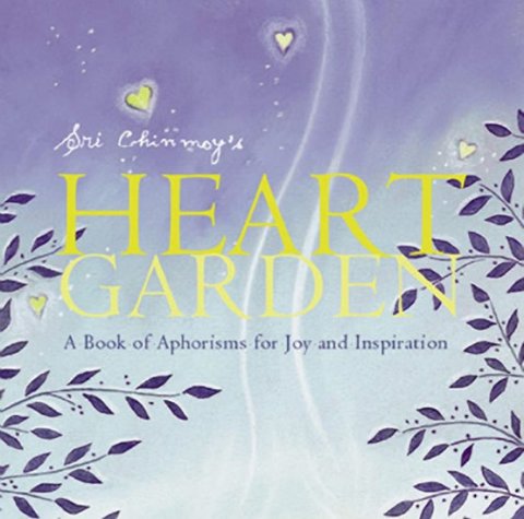 Chinmoy Sri: Sri Chinmoy´s Heart Garden Chinmoy Sri: Sri Chinmoy´s Heart Garden