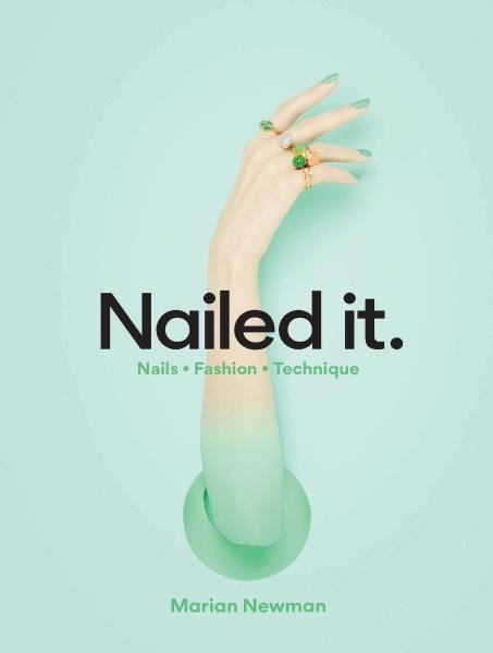 Newman Marian: Nailed It : Nails Fashion Technique