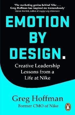 Hoffman Greg: Emotion by Design: Creative Leadership Lessons from a Life at Nike