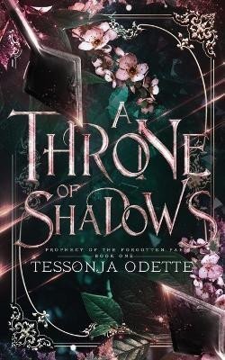 Odette Tessonja: A Throne of Shadows (Prophecy of the Forgotten Fae 1)