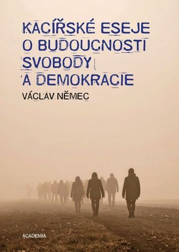 Němec Václav: Kacířské eseje o budoucnosti svobody a demokracie