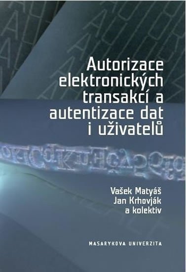 kolektiv autorů: Autorizace elektronických transakcí a autentizace dat i uživatelů