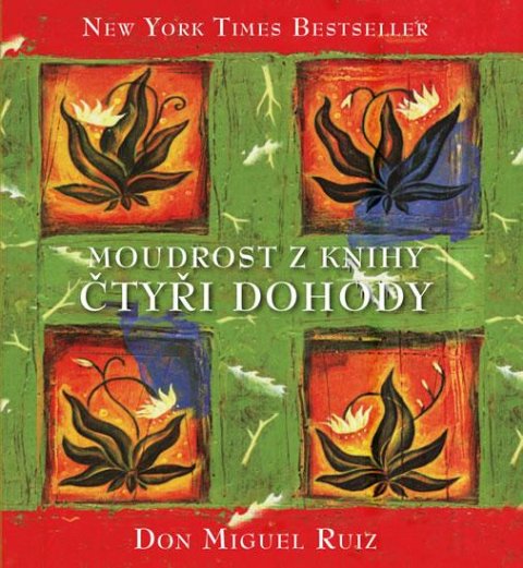 Ruiz Don Miguel: Čtyři dohody - Kniha moudrosti starých Toltéků Ruiz Don Miguel: Čtyři dohody - Kniha moudrosti starých Toltéků