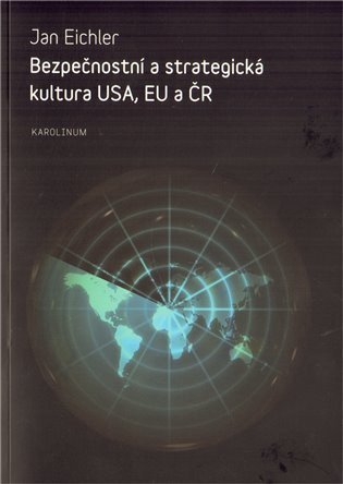 Eichler Jan: Bezpečnostní a strategická kultura USA, EU a ČR