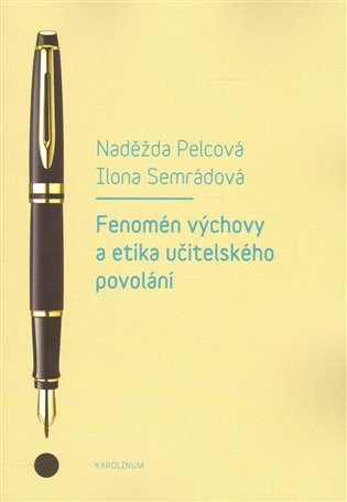 Pelcová Naděžda: Fenomén výchovy a učitelská etika povolání