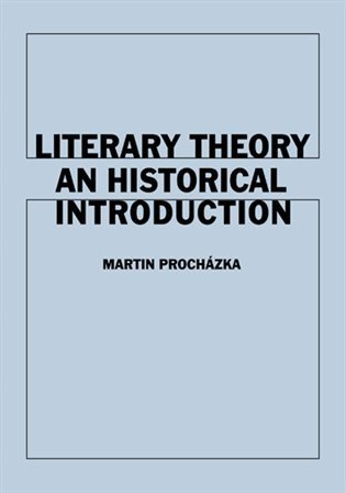 Procházka Martin: Literary Theory An Historical Introduction