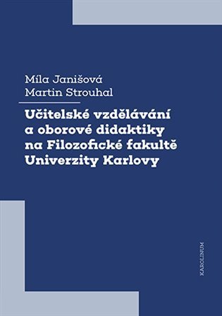 Strouhal Martin: Učitelské vzdělávání a oborové didaktiky na Filozofické fakultě Univerzity 