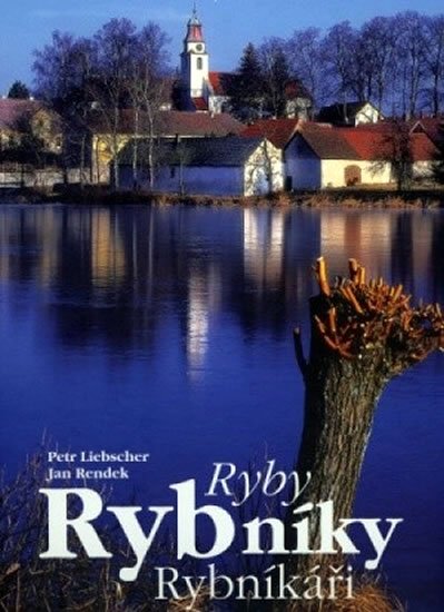 Rendek Jan: Ryby, rybníky, rybníkáři