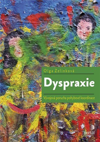 Zelinková Olga: Dyspraxie - Vývojová porucha pohybové koordinace