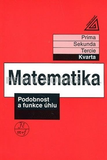 Herman Jiří: Matematika pro nižší ročníky víceletých gymnázií - Podobnost a funkce úhlu Herman Jiří: Matematika pro nižší ročníky víceletých gymnázií - Podobnost a funkce úhlu
