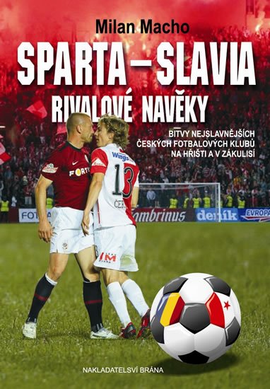 Macho Milan: Sparta – Slavia, Rivalové navěky - Bitvy nejslavnějších českých fotbalových