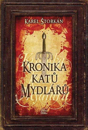 Štorkán Karel: Kronika katů Mydlářů - souborné vydání 3 knih