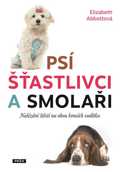 Abbottová Elizabeth: Psí šťastlivci a smolaři - Nalézání štěstí na obou koncích vodítka Abbottová Elizabeth: Psí šťastlivci a smolaři - Nalézání štěstí na obou koncích vodítka