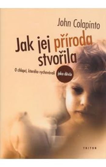 Colapinto John: Jak jej příroda stvořila - O chlapci, kterého vychovávali jako děvče