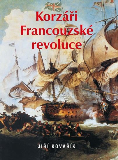 Kovařík Jiří: Korzáři Francouzské revoluce Kovařík Jiří: Korzáři Francouzské revoluce